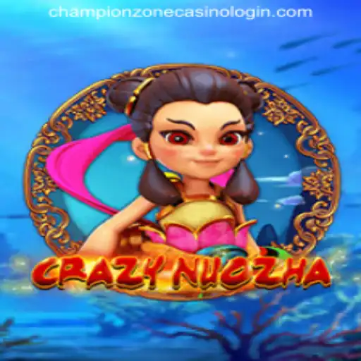 Exploring the Exciting World of CrazyNuoZha and CHAMPIONZONE CASINO LOGIN